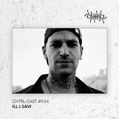 CNTRL - Cast #024 - ill.i.saw