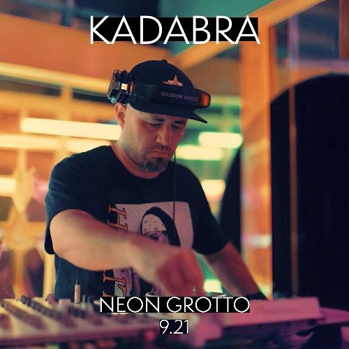 Kadabra Open to Close @ Neon Grotto 09.21.2025