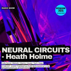 Neural Circuits #321 - Heath Holme - 26 Aug 2025 - Live from Pure Ibiza Radio
