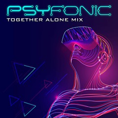 Psyfonic - Together Alone Mix (FREE DOWNLOAD)