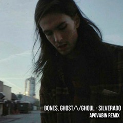 BONES, ghost/\/ghoul - Silverado ( APOVABIN Remix )