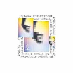 CiTiC Podcast #001 by HAZAN