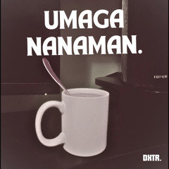 UMAGA NANAMAN