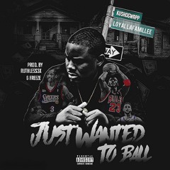 Just Wanted To Ball [Prod. By Ruthless3x & Fr3eze]