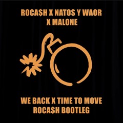 ROCA$H X MALONE X NATOS Y WAOR - WE BACK X TIME TO MOVE (ROCA$H BOOTLEG)