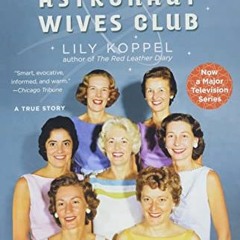 ACCESS [KINDLE PDF EBOOK EPUB] The Astronaut Wives Club: A True Story by  Lily Koppel 💝