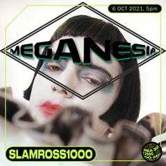 MEGANESIA w. SLAMROSS1000 - 8 October 2021