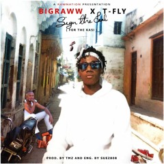 SIGN THE DEAL ( FOR THE KASI) BIGRAWW X T - FLY (Prod. By TMZ)