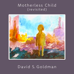 Motherless Child (Revisited)