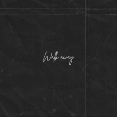 Walk Away ( ft. Big Cozy )