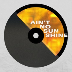Ain't No Sunshine