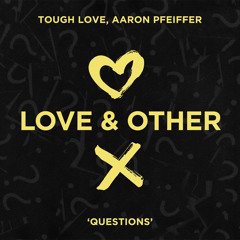 Tough Love, Aaron Pfeiffer - Questions