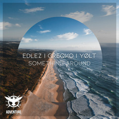 Edlez, Greqko, YØLT - Something Around (Radio Edit)