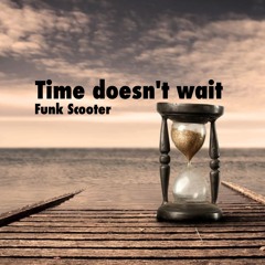 Funk Scooter - Time Doesn't Wait