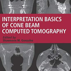 [ACCESS] EPUB 💙 Interpretation Basics of Cone Beam Computed Tomography by  Shawneen
