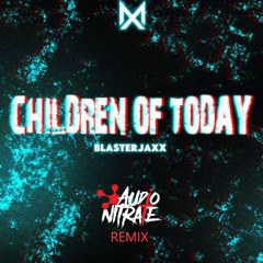 BlasterJaxx - Children Of Today (AUDIO NITRATE REMIX)