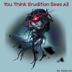 You Think Erudition Sees All