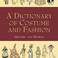 VIEW [EBOOK EPUB KINDLE PDF] A Dictionary of Costume and Fashion: Historic and Modern