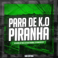 PARA DE K.O PIRANHA - MC RJota e MC 7Belo (DJ Renan da City & DJ Souza Original) 2023