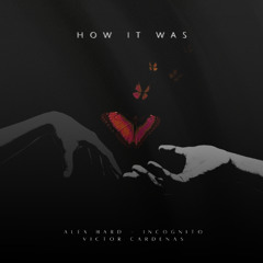 How It Was - Incognito, Alex Hard, Victor Cardenas (FREE DOWNLOAD)