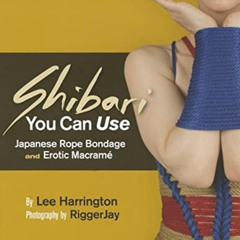 FREE EPUB 🧡 Shibari You Can Use: Japanese Rope Bondage and Erotic Macramé by  Lee Ha