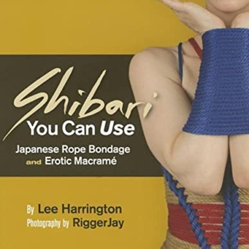 View KINDLE 🖋️ Shibari You Can Use: Japanese Rope Bondage and Erotic Macramé by  Lee