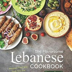 [Access] EBOOK EPUB KINDLE PDF The Flavorsome Lebanese Cookbook: Recipes That Will Gi