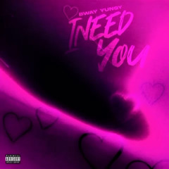 BWay yungy- I need you unreleased