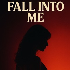 FALL INTO ME