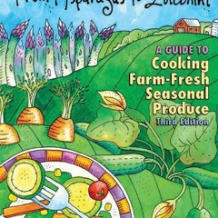 ACCESS PDF 💖 From Asparagus to Zucchini: A Guide to Cooking Farm-Fresh Seasonal Prod