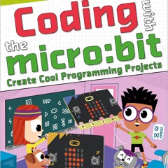 [❤ PDF ⚡]  Coding with the micro:bit - Create Cool Programming Project