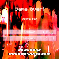 DOLLYxMIDWXST🎮🎮🎮GAME OVER PROD ELXNCE