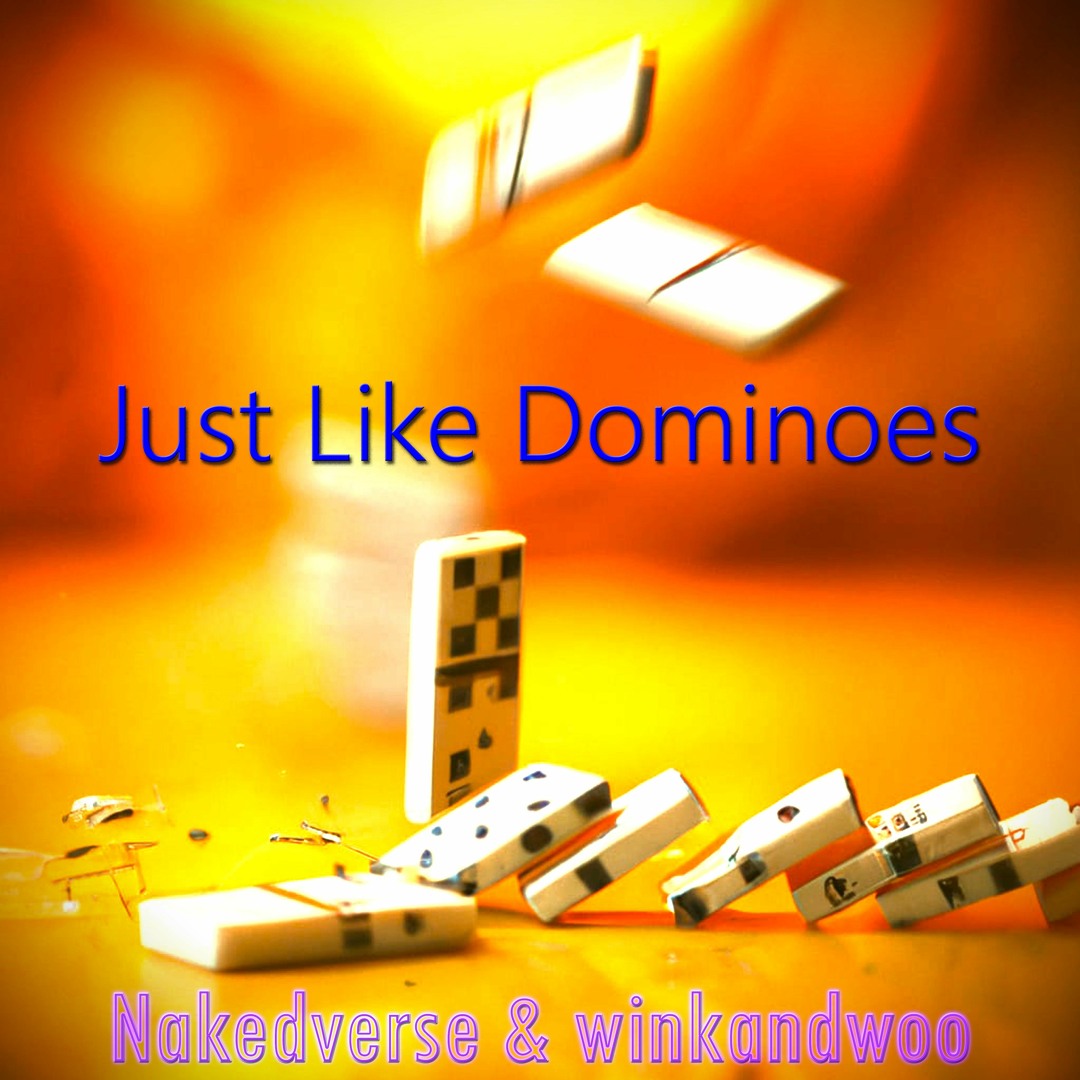 Stream Just Like Dominoes - Nakedverse & winkandwoo by winkandwoo ...