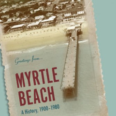 free EPUB 💚 Myrtle Beach: A History, 1900―1980 by  Barbara F. Stokes EPUB KINDLE PDF