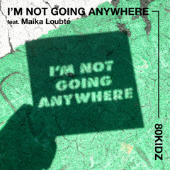 I'm Not Going Anywhere (feat. Maika Loubté)