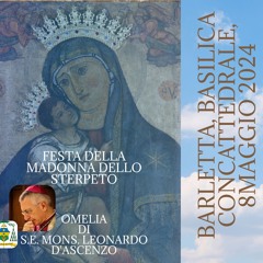 Omelia di S.E.Mons. Leonardo D'ASCENZO in occasione della Festa Della Madonna Della Sterpeto