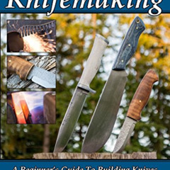 READ PDF 💗 Simple Knifemaking: A Beginner’s Guide To Building Knives With Basic Tool
