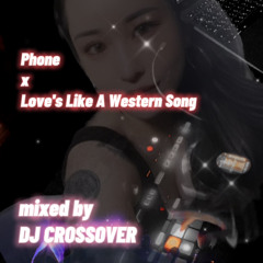 Phone x Love's Like A Western Song