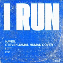 I RUN (STEVEN JAMAL HUMAN COVER)
