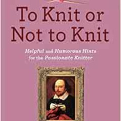[VIEW] EPUB ✏️ To Knit or Not to Knit: Helpful and Humorous Hints for the Passionate