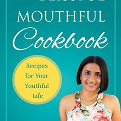 Read PDF 📪 The Blissful Mouthful Cookbook: Recipes for Your Youthful Life by  Asha P