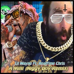 Lil Wayne Ft. RealTime Chris - A Milli Niggy Boy Remix