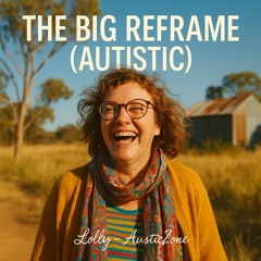 The Big Reframe (Autistic)