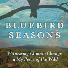 PDF (read online) Bluebird Seasons: Witnessing Climate Change in My Piece of the Wild full