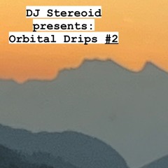 DJ Stereoid presents: Orbital Drips #2