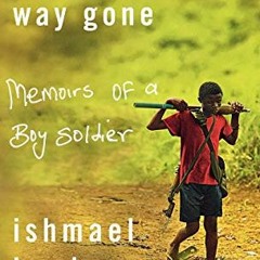 GET KINDLE PDF EBOOK EPUB A Long Way Gone: Memoirs of a Boy Soldier by  Ishmael Beah 💞