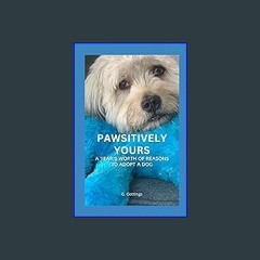 [ebook] read pdf ⚡ Pawsitively Yours: A Year’s Worth of Reasons to Adopt a Dog [PDF]