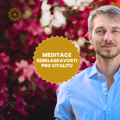 Meditace sebelaskavosti pro radost a vitalitu (Marek Vich)