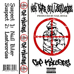 Nail Biter and Lastwordss - Cop Killers (Prod. Nail Biter)