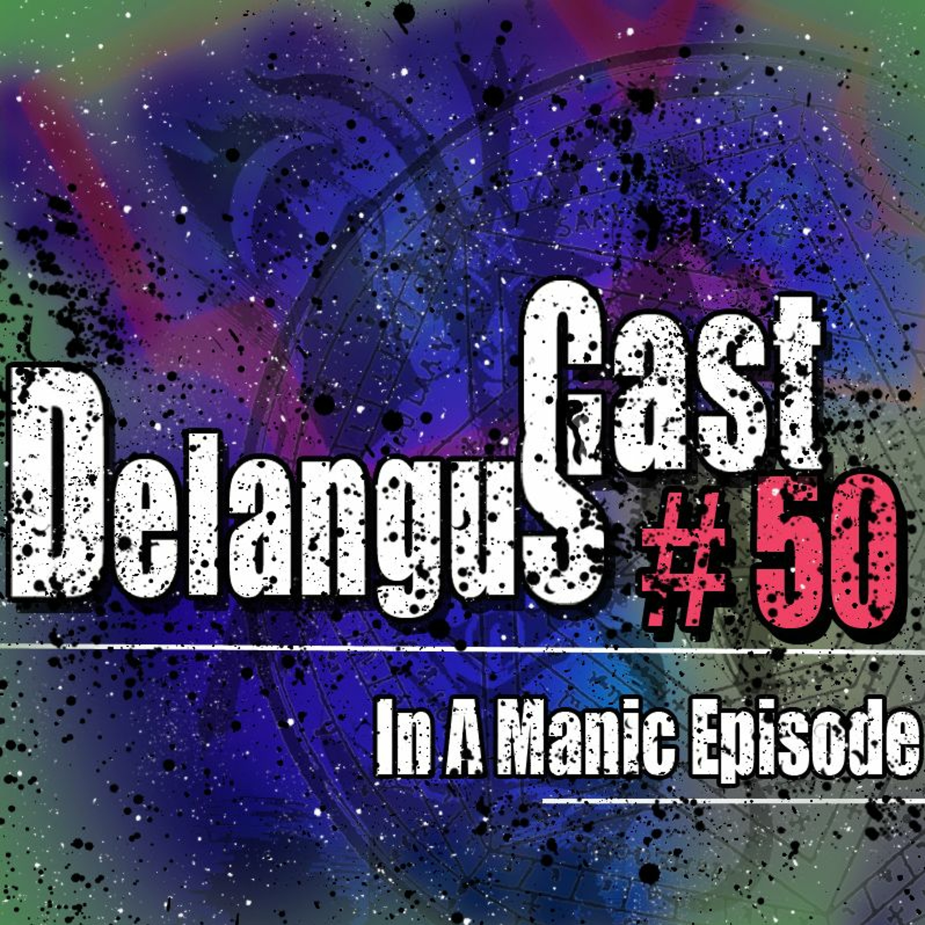 DelangusCast 50: In A Manic Episode